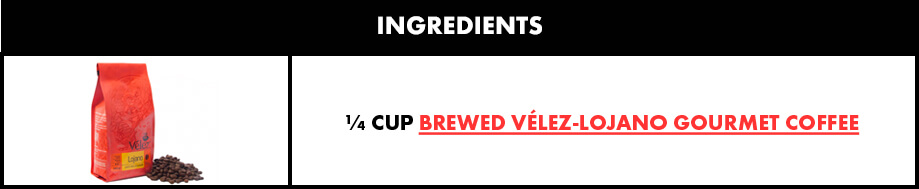 ¼ cup brewed Vélez-Lojano Gourmet Coffee