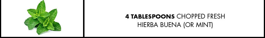 4 Tablespoons Chopped Fresh Hierba Buena (or Mint)
