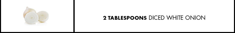 2 Tablespoons Diced White Onion