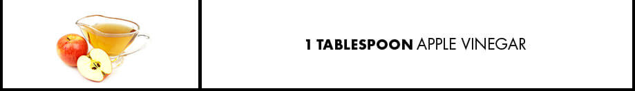 1 Tablespoon Apple Vinegar
